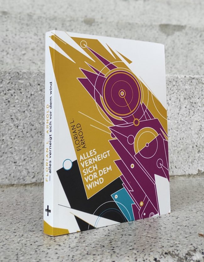 Florian L. Arnold: Alles verneigt sich vor dem Wind. Roman.